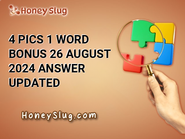 4 Pics 1 Word Bonus 26 August 2024 Answer (UPDATED)