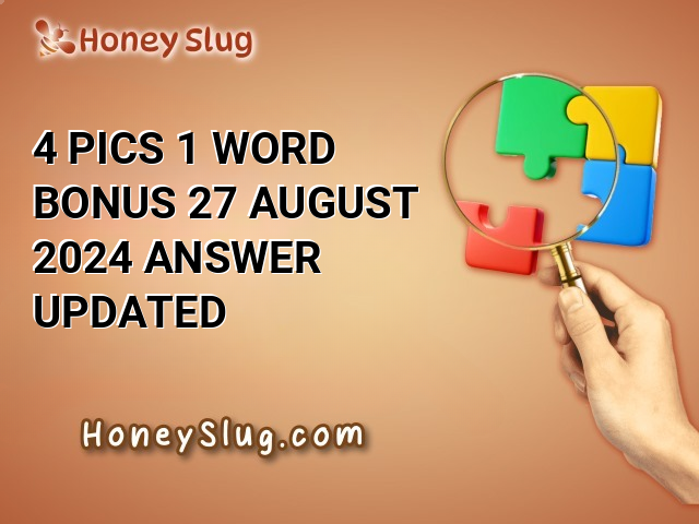 4 Pics 1 Word Bonus 27 August 2024 Answer (UPDATED)