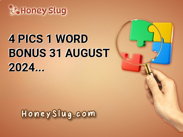 4 Pics 1 Word Bonus 31 August 2024 Answer (UPDATED)