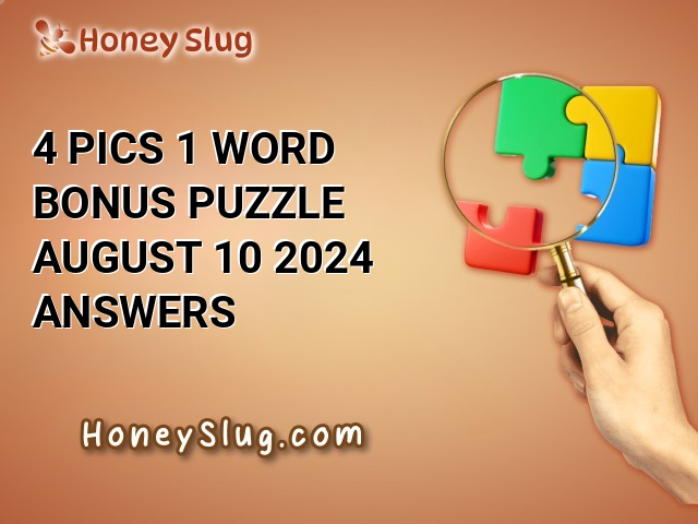 4 Pics 1 Word Bonus Puzzle August 10 2024 Answers