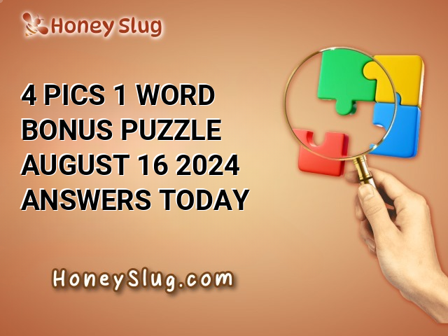 4 Pics 1 Word Bonus Puzzle August 16 2024 Answers Today