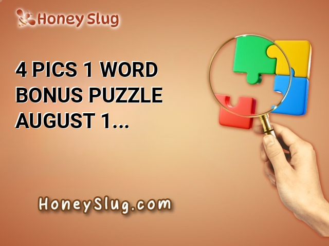 4 Pics 1 Word Bonus Puzzle August 1 2024 Answers