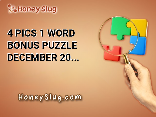 4 Pics 1 Word Bonus Puzzle December 20 2024 Answers