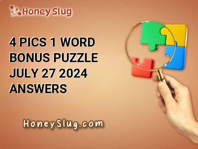 4 Pics 1 Word Bonus Puzzle July 27 2024 Answers