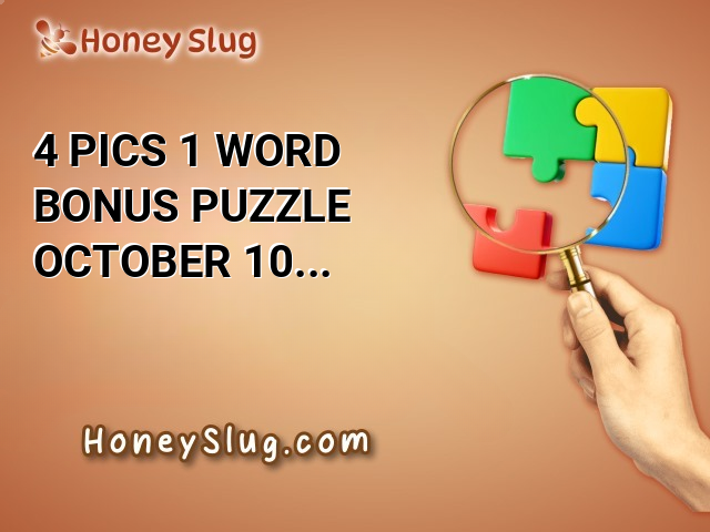 4 Pics 1 Word Bonus Puzzle October 10 2024 Answer [UPDATED]