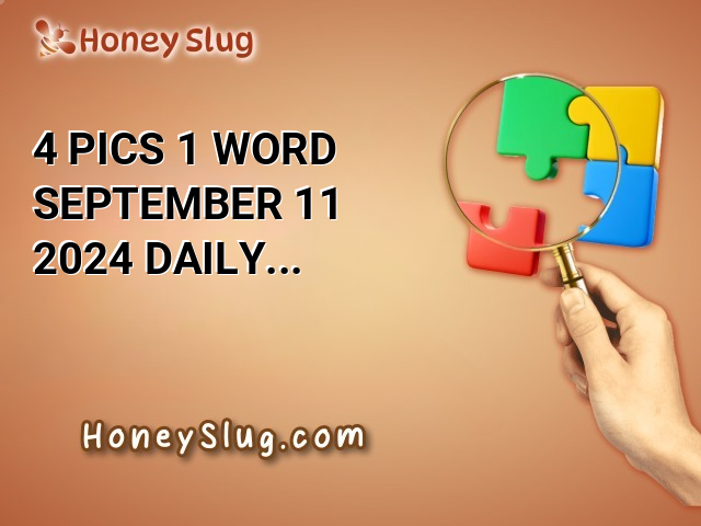 4 Pics 1 Word September 11 2024 Daily Puzzle Answers for Today