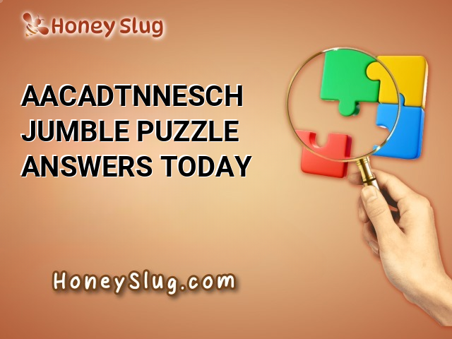 AACADTNNESCH Jumble Puzzle Answers Today