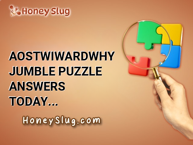 AOSTWIWARDWHY Jumble Puzzle Answers Today