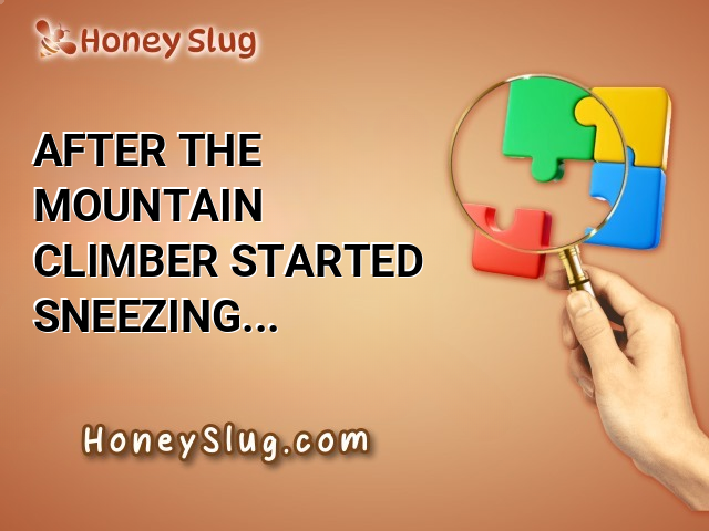 After the Mountain Climber Started Sneezing and Coughing at the Summit, He