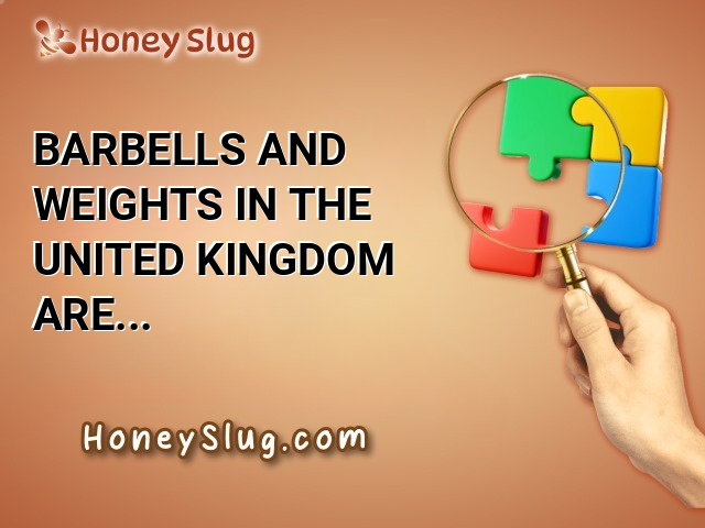 Barbells and weights in the United Kingdom are measured in kilograms but