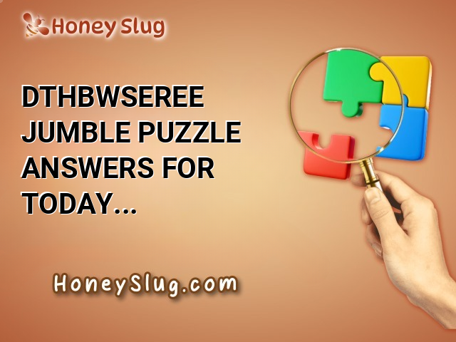 DTHBWSEREE Jumble Puzzle Answers for Today