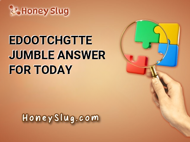 EDOOTCHGTTE Jumble Answer for Today