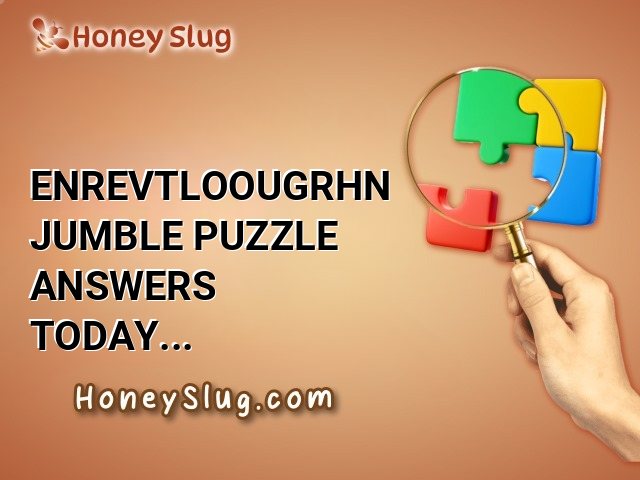 ENREVTLOOUGRHN Jumble Puzzle Answers Today