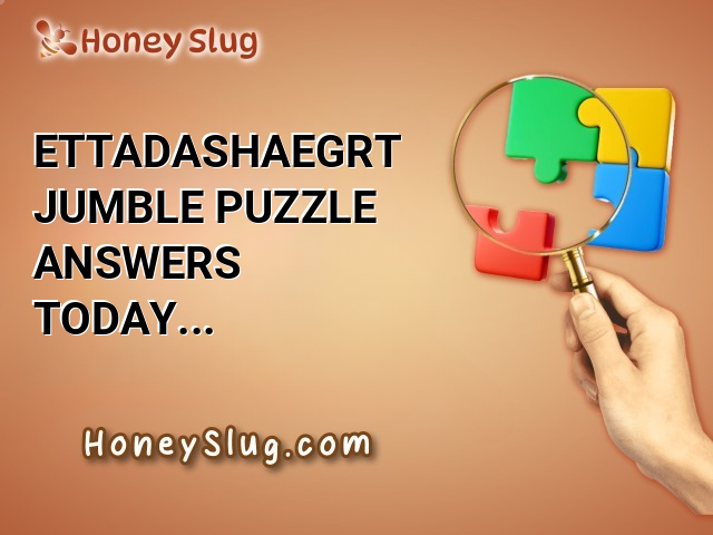 ETTADASHAEGRT Jumble Puzzle Answers Today