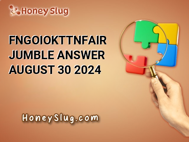 FNGOIOKTTNFAIR Jumble Answer - August 30 2024