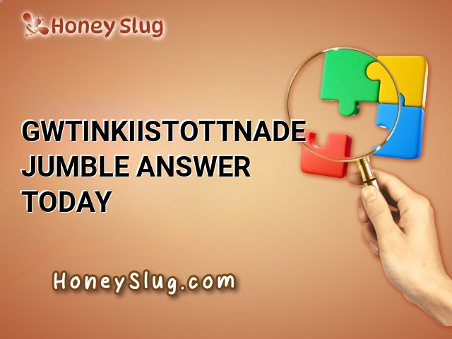 GWTINKIISTOTTNADE Jumble Answer Today