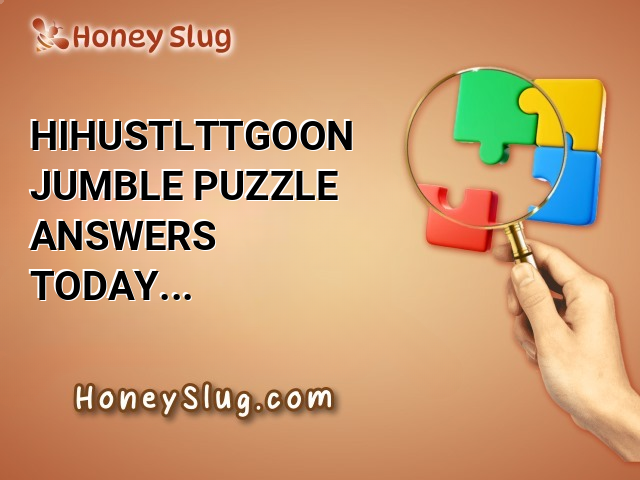 HIHUSTLTTGOON Jumble Puzzle Answers Today