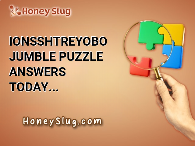 IONSSHTREYOBO Jumble Puzzle Answers Today