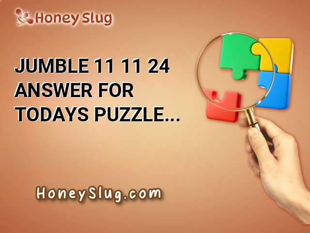 Jumble 11/11/24 Answer for Today’s Puzzle Challenge