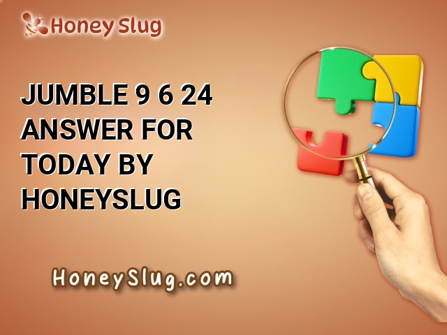 Jumble 9/6/24 Answer for Today By Honeyslug