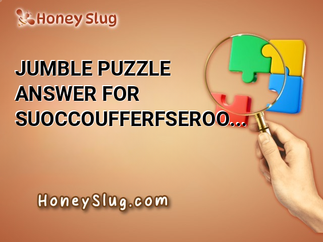 Jumble Puzzle Answer for SUOCCOUFFERFSEROO