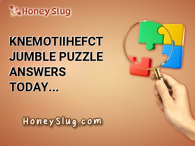 KNEMOTIIHEFCT Jumble Puzzle Answers Today