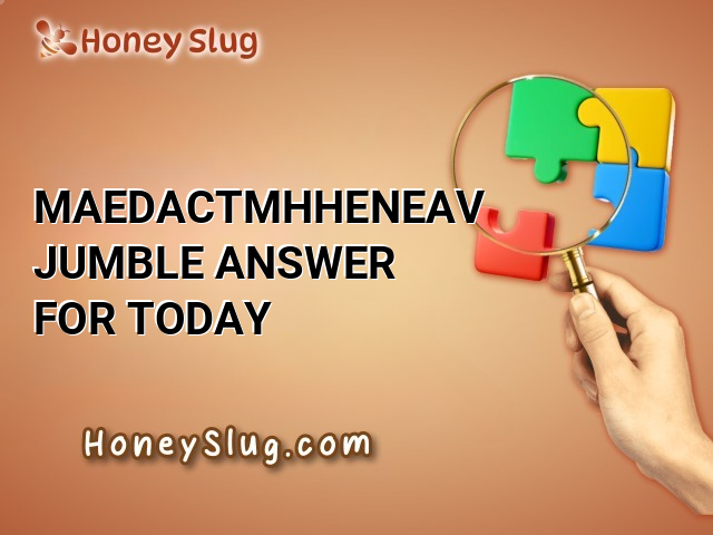 MAEDACTMHHENEAV Jumble Answer for Today