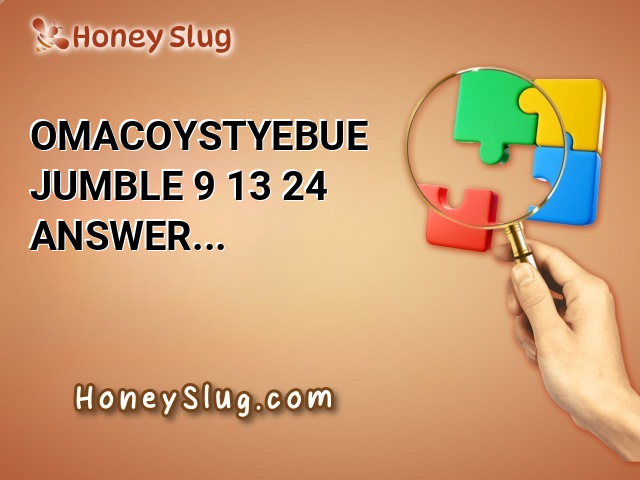 OMACOYSTYEBUE Jumble 9/13/24 Answer for Today