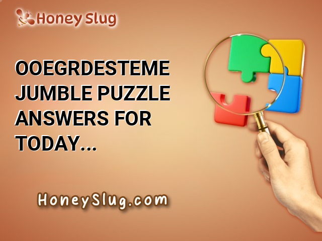 OOEGRDESTEME Jumble Puzzle Answers for Today