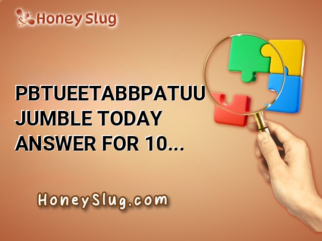 PBTUEETABBPATUU Jumble Today Answer for 10/6/2024