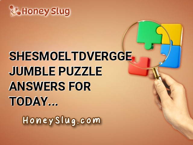 SHESMOELTDVERGGE Jumble Puzzle Answers for Today