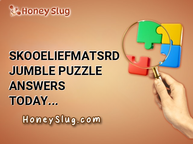 SKOOELIEFMATSRD Jumble Puzzle Answers Today