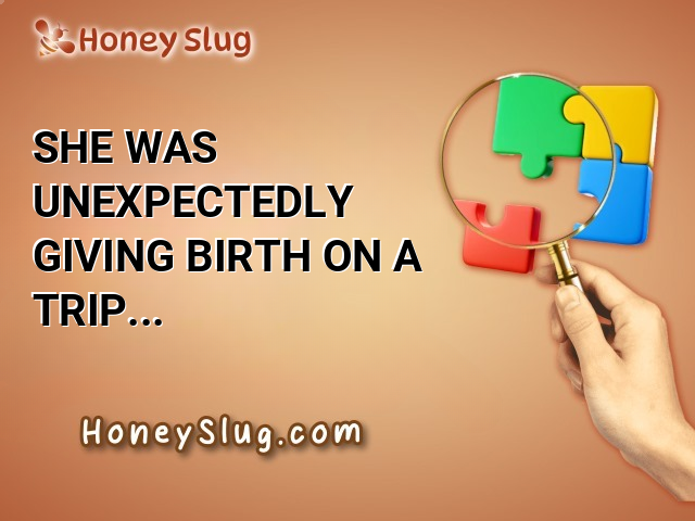 She was unexpectedly giving birth on a trip and spent the day