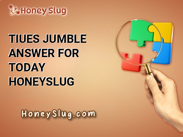 TIUES Jumble Answer for Today | Honeyslug