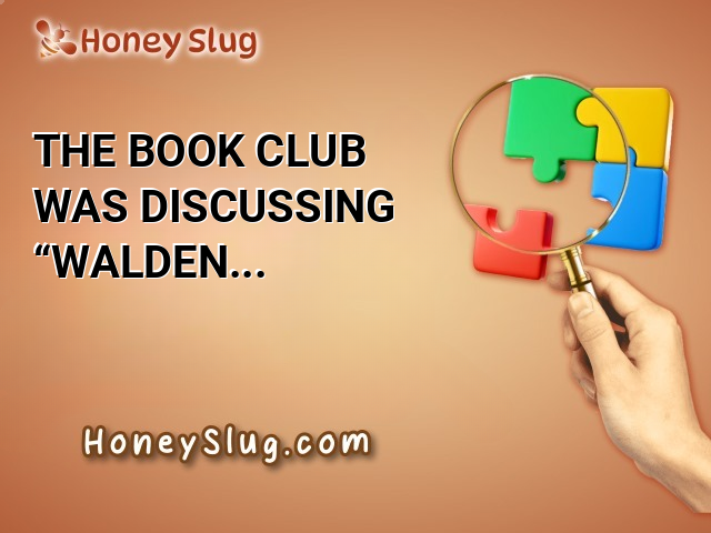 The book club was discussing “Walden,” which they enjoyed