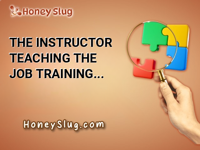 The instructor teaching the job-training course taught the