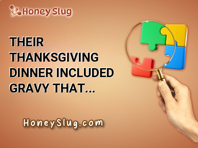 Their Thanksgiving Dinner Included Gravy That Everyone Thought