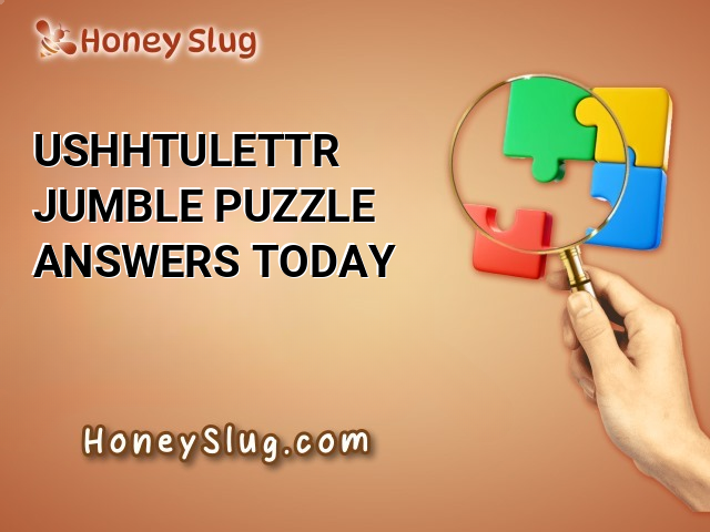 USHHTULETTR Jumble Puzzle Answers Today