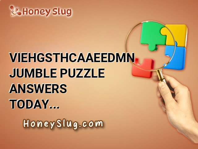 VIEHGSTHCAAEEDMN Jumble Puzzle Answers Today