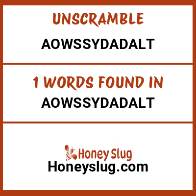 Unscramble aowssydadalt