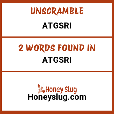 Unscramble atgsri