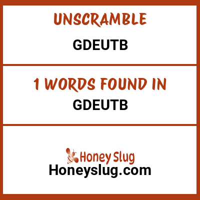 Unscramble gdeutb