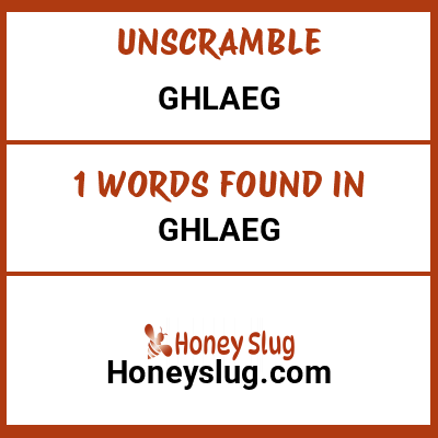 Unscramble ghlaeg