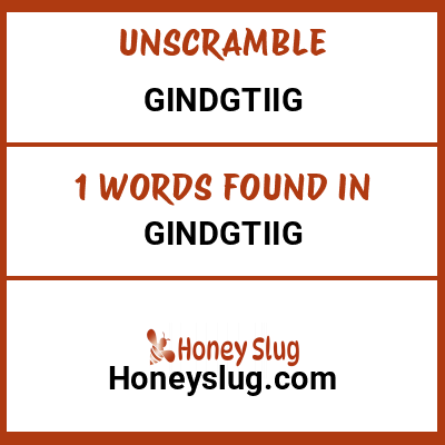 Unscramble gindgtiig