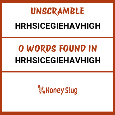 Unscramble hrhsicegiehavhigh