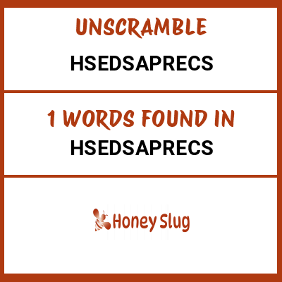 Unscramble hsedsaprecs