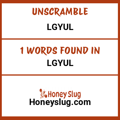 Unscramble lgyul