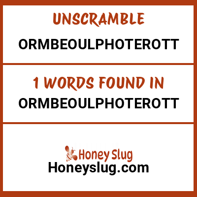 Unscramble ormbeoulphoterott