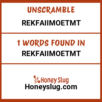 Unscramble rekfaiimoetmt