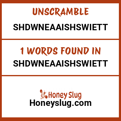 Unscramble shdwneaaishswiett